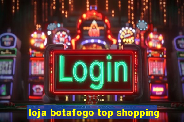 loja botafogo top shopping